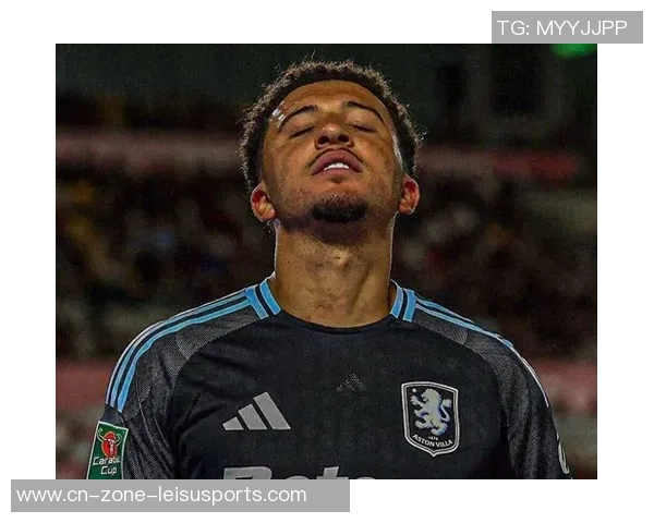 专家分析桑乔在维拉表现不佳原因阿德耶米离队或助其重返多特 专家分析桑乔在维拉表现不佳原因阿德耶米离队或助其重返多特